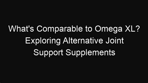 supplements comparable to omega xl